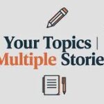 Your Topics | Multiple Stories